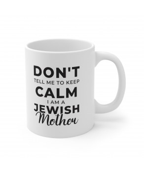 Don’t Tell Me To Keep Calm I Am A Jewish Mother Proud Jew Mom Coffee Mug